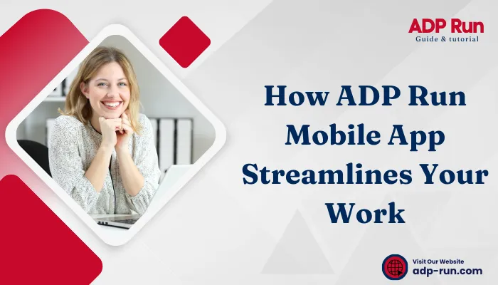 How ADP Run Mobile App Streamlines Your Work