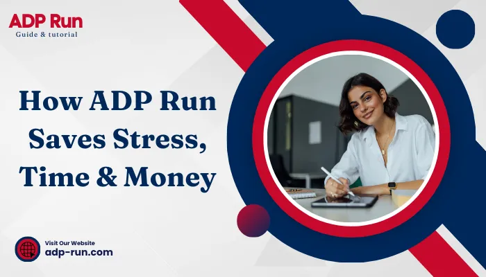 How ADP Run Saves Stress, Time & Money